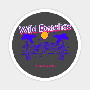 Wild Beaches, girls trip 2024 Magnet